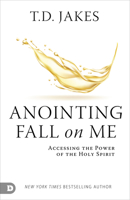 Anointing Fall On Me: Accessing the Power of the Holy Spirit 0768472083 Book Cover