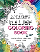 The Anxiety Relief Coloring Book for Adults: 67 Anxiety-Relieving Designs to Color B0B53C3LXZ Book Cover