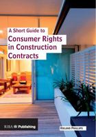 A Short Guide to Consumer Rights in Construction Contracts 1859463843 Book Cover