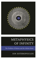 Metaphysics of Infinity: The Problem of Motion and the Infinite Brain 0761861467 Book Cover