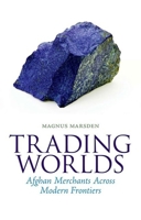 Trading Worlds: Afghan Merchants Across Modern Frontiers 0190247983 Book Cover