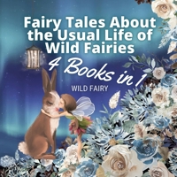 Fairy Tales About the Usual Life of Wild Fairies: 4 Books in 1 9916654298 Book Cover