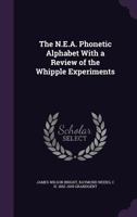 The N.E.A. Phonetic Alphabet with a Review of the Whipple Experiments 1355851432 Book Cover