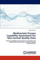 Multivariate Process Capability Assessment for Non-normal Quality Data: Process Capability Assessment for Univariate and Multivariate Non-normal Correlated Quality Characteristics 3659188883 Book Cover