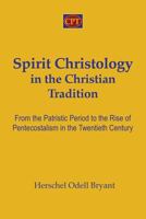 Spirit Christology in the Christian Tradition: From the Patristic Period to the Rise of Pentecostalism in the Twentieth Century 1935931474 Book Cover