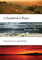 A Guidebook to Prayer: Twenty-Four Ways to Walk with God 0830835784 Book Cover