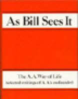 As Bill Sees It: The A.A. Way of Life...Selected Writings of A.A.'s Co-Founder 0916856038 Book Cover