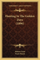 Hunting in the Golden Days 1473327423 Book Cover
