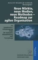 Neue Markte, Neue Medien, Neue Methoden - Roadmap Zur Agilen Organisation: 19. Saarbra1/4cker Arbeitstagung 1998 Fa1/4r Industrie, Dienstleistung Und Verwaltung, 5.-7. Oktober 1998, Universitat Des Sa 3790811637 Book Cover