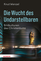 Die Wucht Des Undarstellbaren: Bildkulturen Des Christentums 3451309858 Book Cover