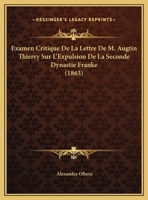 Examen Critique De La Lettre De M. Augtin Thierry Sur L'Expulsion De La Seconde Dynastie Franke 1143877993 Book Cover