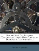 Geschichte Des Prinzen Yhakanpol: Lustig Und Zugleich Erbaulich Geschrieben 1271667940 Book Cover