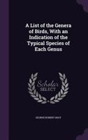 A list of the genera of birds: with their synonyma and an indication of the typical species of each genus 1147725888 Book Cover