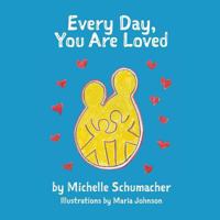 Every Day, You Are Loved 0692764658 Book Cover