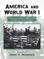 America and World War I: A Selected Annotated Bibliography of English-Language Sources 1138988472 Book Cover