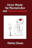 Victor Moody the Mosquito-Boy and Faploom-Japloom 1491291494 Book Cover