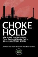 Choke Hold: the Fossil Fuel Industry's Fight Against Climate Policy, Science and Clean Energy 1983710989 Book Cover