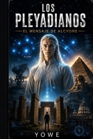 LOS PLEYADIANOS: EL PRIMER CONTACTO (Spanish Edition) B0H9C5QM3P Book Cover