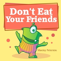 Don't Eat Your Friends B08SGVNY37 Book Cover