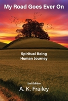 My Road Goes Ever On: Spiritual Being Human Journey B0GHDG67D5 Book Cover