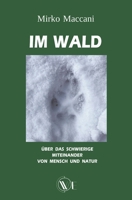 IM WALD: ÜBER DAS SCHWIERIGE MITEINANDER VON MENSCH UND NATUR (German Edition) B0CN3GYF9J Book Cover