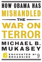 How Obama Has Mishandled the War on Terror 1594034893 Book Cover