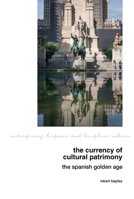 The Currency of Cultural Patrimony: The Spanish Golden Age (Contemporary Hispanic and Lusophone Cultures, 30) 1805965735 Book Cover
