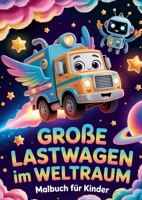 Große Lastwagen im Weltraum Malbuch für Kinder: Niedliche und einfache LKW-Malvorlagen für kleine Weltraumforscher (German Edition) 3695761121 Book Cover