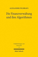 Die Finanzverwaltung Und Ihre Algorithmen: Rechtliche Grenzen Regelbasierter Und Lernender Risikomanagementsysteme Im Steuerverfahren 3161632524 Book Cover