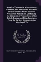 Annals of Commerce, Manufactures, Fisheries, and Navigation, with Brief Notices of the Arts and Sciences Connected with Them. Containing the Commercial Transactions of the British Empire and Other Cou 1378848233 Book Cover
