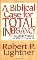 Biblical Case for Total Inerrancy, A 0825431107 Book Cover