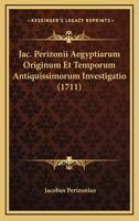 Jac. Perizonii Aegyptiarum Originum Et Temporum Antiquissimorum Investigatio (1711) 1166208974 Book Cover