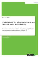 Untersuchung der Schnittstellen zwischen Lean und Smart Manufacturing: Eine nutzenorientierte Betrachtung der Erg�nzungsm�glichkeiten einer schlanken Produktion durch die Industrie 4.0 3668261040 Book Cover