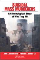 Suicidal Mass Murderers: A Criminological Study of Why They Kill 1420076787 Book Cover
