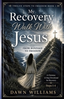 My Recovery Walk with Jesus: From Bondage to Freedom 1796513369 Book Cover