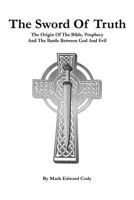 The Sword of Truth: The Bible, Prophecy and the Battle Between God and Evil 1504974840 Book Cover