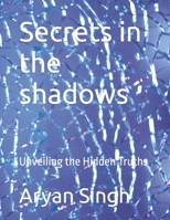 Secrets in the shadows: Unveiling the Hidden Truths B0C9S851RF Book Cover