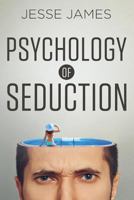 Psychology of Seduction: Master the Psychology of Attraction and Seduction 1533562636 Book Cover