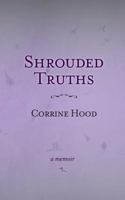 Shrouded Truths: A Memoir 1633843831 Book Cover