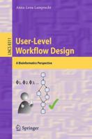 User-Level Workflow Design: A Bioinformatics Perspective 3642453880 Book Cover