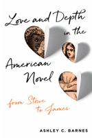 Love and Depth in the American Novel: From Stowe to James 0813944198 Book Cover