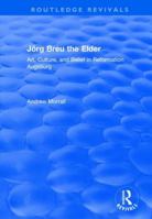 Jrg Breu the Elder: Art, Culture, and Belief in Reformation Augsburg 113872324X Book Cover