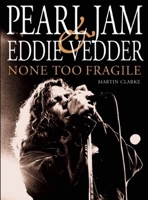 Pearl Jam and Eddie Vedder: None Too Fragile 0859652572 Book Cover