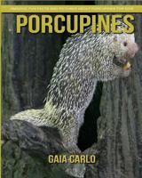 Porcupines: Amazing Fun Facts and Pictures about Porcupines for Kids 1981351094 Book Cover