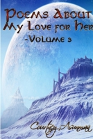Poems About My Love For Her: Volume 3 1387551825 Book Cover