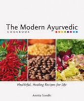 The  Modern Ayurvedic Cookbook: Healthful, Healing Recipes for Life 1551522047 Book Cover