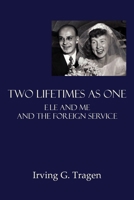 Two Lifetimes as One: Ele and Me and the Foreign Service 1733398066 Book Cover