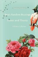 Bea’s Random Buzzings: Sweet and Thorny: A Poetry Collection 0595426565 Book Cover