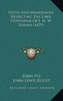 Notes and Memoranda Respecting the Liber Studiorum of J.M.W. Turner 1017884439 Book Cover