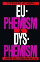 Euphemism and Dysphemism: Language Used as Shield and Weapon 0195066227 Book Cover